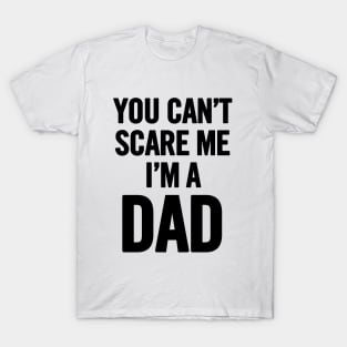 You Can't Scare Me I'm a Dad T-Shirt